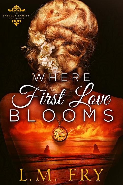 Cover of the book Where First Love Blooms by L.M. Fry, ELEAH Enterprises