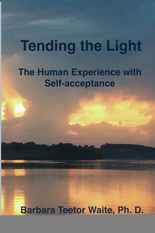 Cover of the book Tending the Light: The Human Experience with Self-acceptance by Barbara Teetor Waite, Frendship Publications