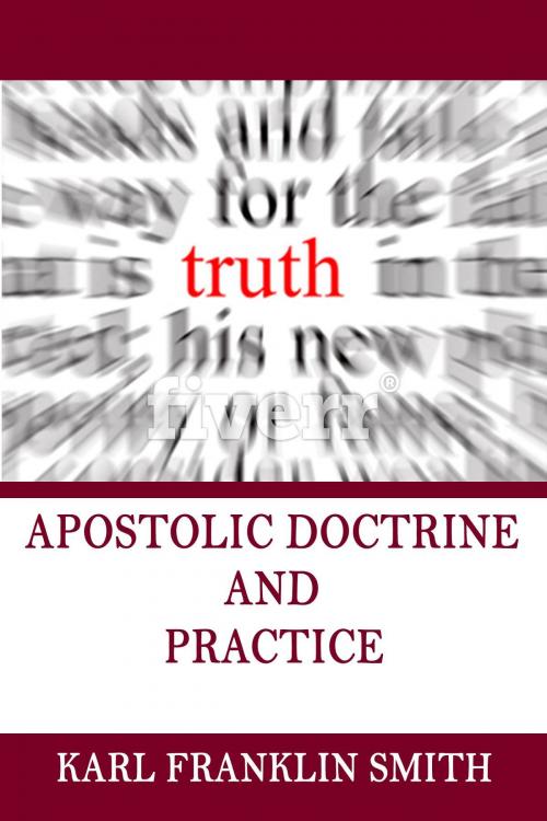 Cover of the book Apostolic Doctrine and Practice by Karl F Smith, Alpha Omega Publishing Company