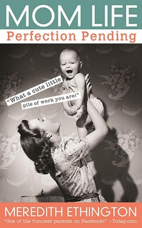 Cover of the book Mom Life: Perfection Pending by Meredith Ethington, Absolute Love Publishing