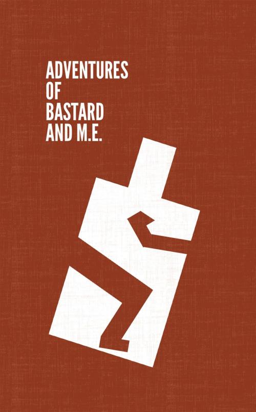Cover of the book Adventures of Bastard and M.E. by Stefan O Rak, Whiskey Tit