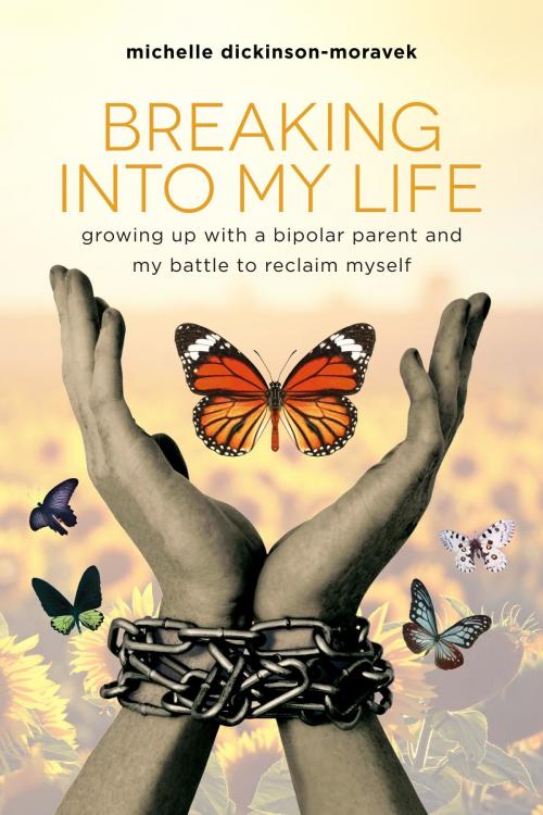 Cover of the book Breaking Into My Life by Michelle Dickinson-Moravek, Michelle Dickinson-Moravek