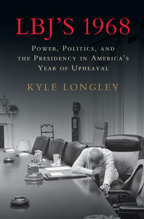 Cover of the book LBJ's 1968 by Kyle Longley, Cambridge University Press