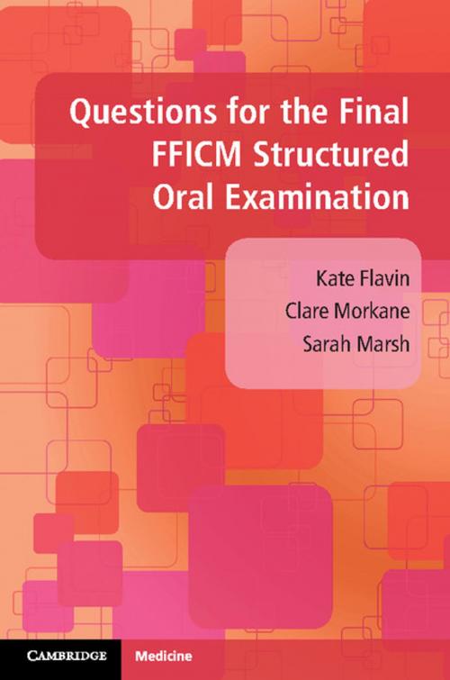 Cover of the book Questions for the Final FFICM Structured Oral Examination by Kate Flavin, Clare Morkane, Sarah Marsh, Cambridge University Press
