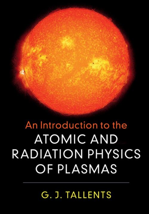Cover of the book An Introduction to the Atomic and Radiation Physics of Plasmas by G. J. Tallents, Cambridge University Press