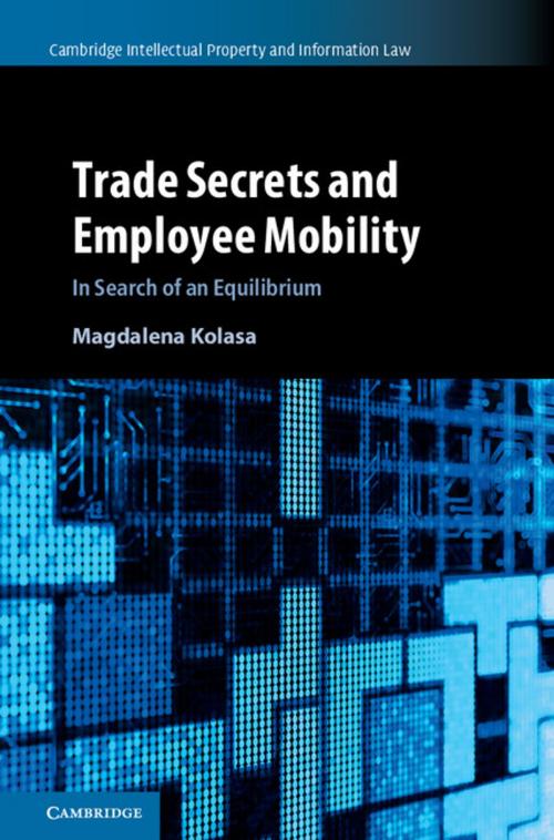 Cover of the book Trade Secrets and Employee Mobility: Volume 44 by Magdalena Kolasa, Cambridge University Press