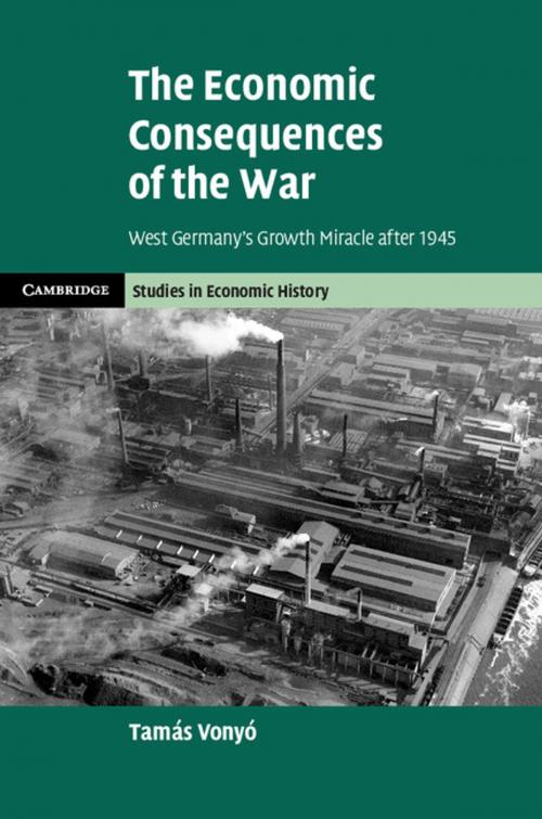 Cover of the book The Economic Consequences of the War by Tamás Vonyó, Cambridge University Press