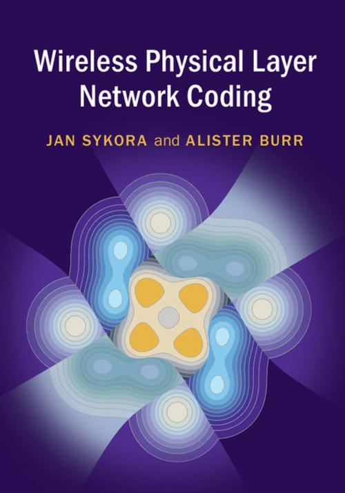 Cover of the book Wireless Physical Layer Network Coding by Jan Sykora, Alister Burr, Cambridge University Press