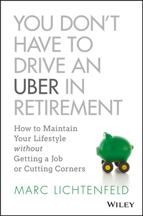 Cover of the book You Don't Have to Drive an Uber in Retirement by Marc Lichtenfeld, Wiley