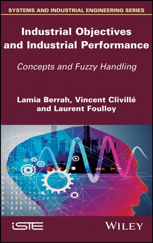 Cover of the book Industrial Objectives and Industrial Performance by Lamia Berrah, Vincent Clivillé, Laurent Foulloy, Wiley