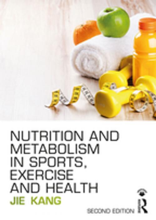 Cover of the book Nutrition and Metabolism in Sports, Exercise and Health by Jie Kang, Taylor and Francis
