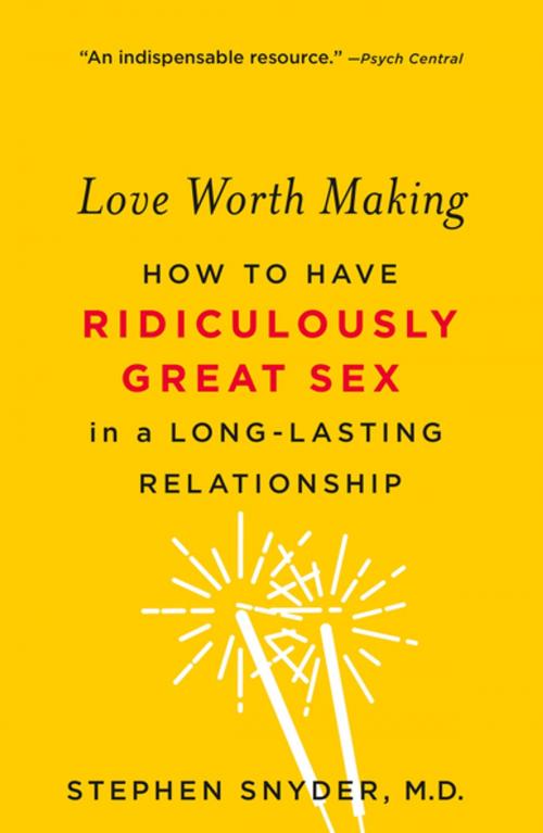 Cover of the book Love Worth Making by Stephen Snyder M.D., St. Martin's Publishing Group