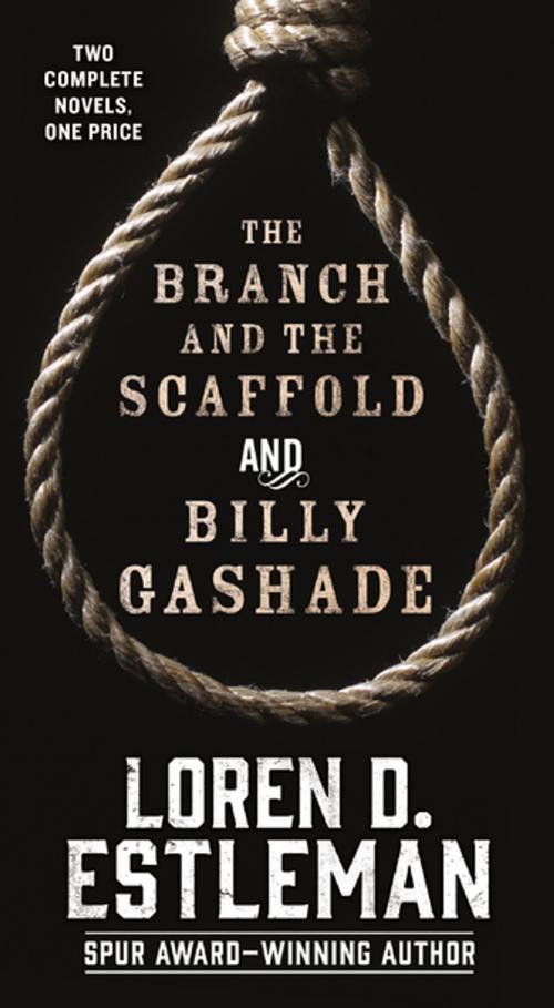 Cover of the book The Branch and the Scaffold and Billy Gashade by Loren D. Estleman, Tom Doherty Associates