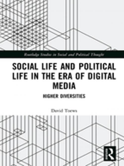Cover of the book Social Life and Political Life in the Era of Digital Media by David Toews, Taylor and Francis