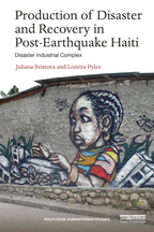 Cover of the book Production of Disaster and Recovery in Post-Earthquake Haiti by Juliana Svistova, Loretta Pyles, Taylor and Francis