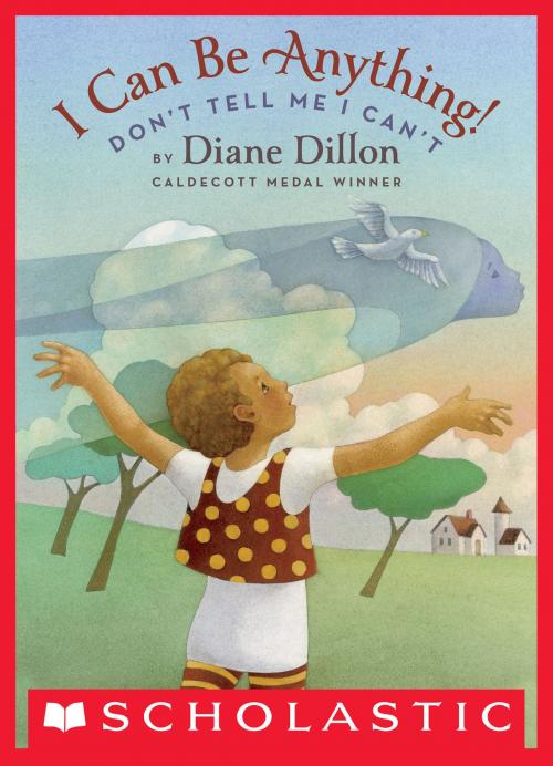 Cover of the book I Can Be Anything! by Diane Dillon, Scholastic Inc.