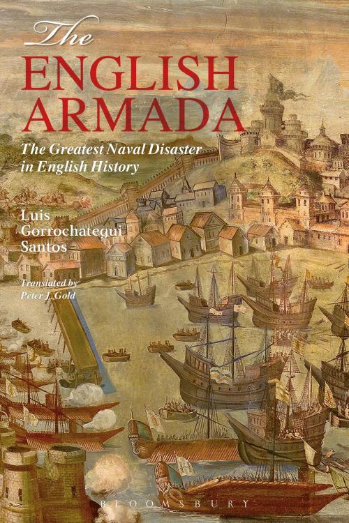 Cover of the book The English Armada by Dr. Luis Gorrochategui Santos, Bloomsbury Publishing