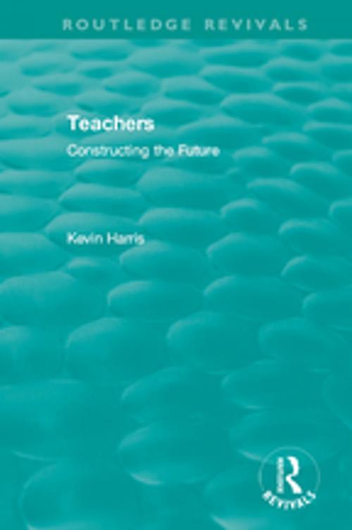 Cover of the book Routledge Revivals: Teachers (1994) by Kevin Harris, Taylor and Francis