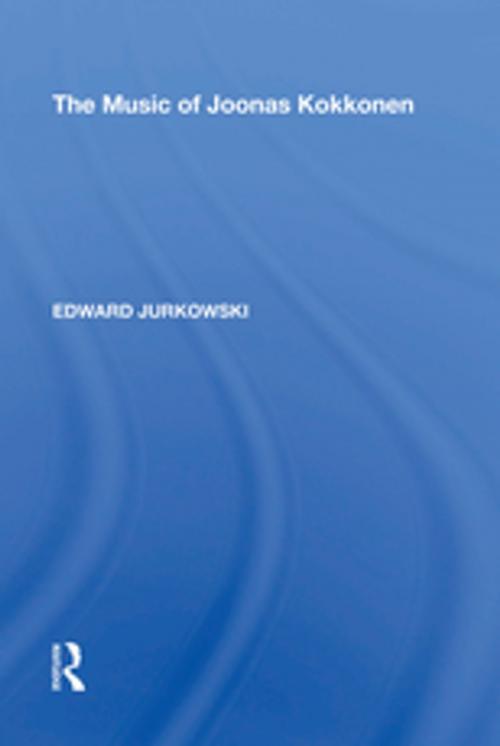 Cover of the book The Music of Joonas Kokkonen by Edward Jurkowski, Taylor and Francis