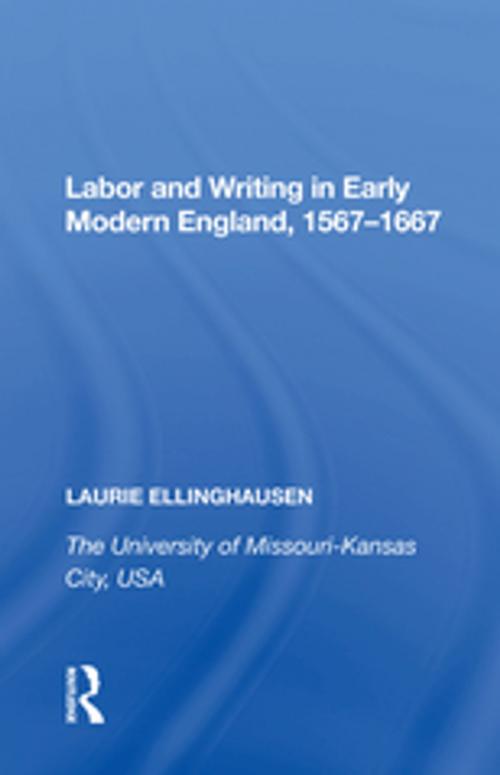 Cover of the book Labor and Writing in Early Modern England, 1567�667 by Laurie Ellinghausen, Taylor and Francis