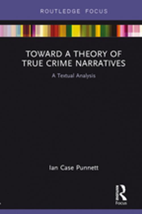 Cover of the book Toward a Theory of True Crime Narratives by Ian Case Punnett, Taylor and Francis