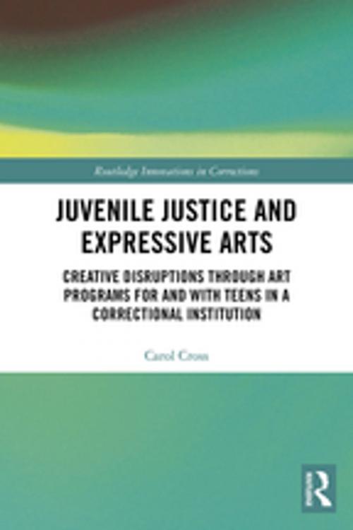 Cover of the book Juvenile Justice and Expressive Arts by Carol Cross, Taylor and Francis