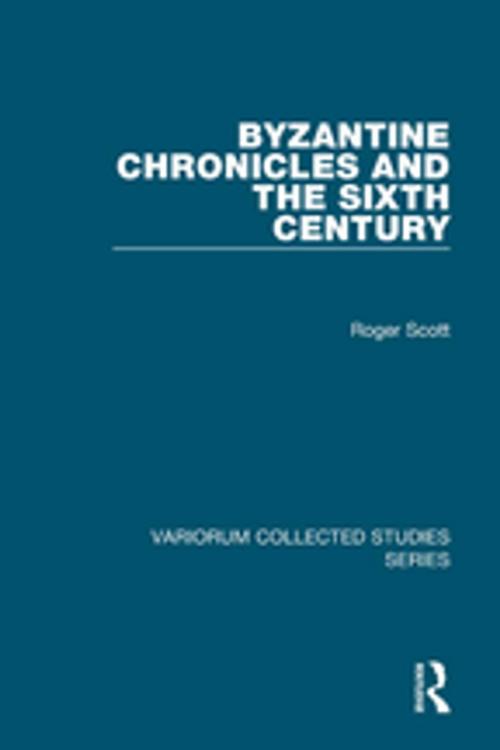 Cover of the book Byzantine Chronicles and the Sixth Century by Roger Scott, Taylor and Francis