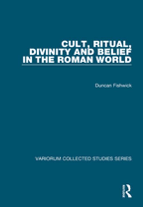 Cover of the book Cult, Ritual, Divinity and Belief in the Roman World by Duncan Fishwick, Taylor and Francis