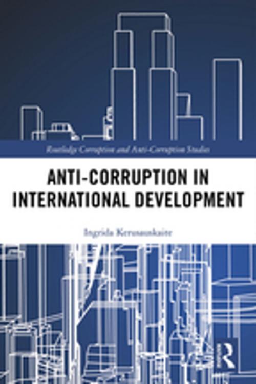 Cover of the book Anti-Corruption in International Development by Ingrida Kerusauskaite, Taylor and Francis