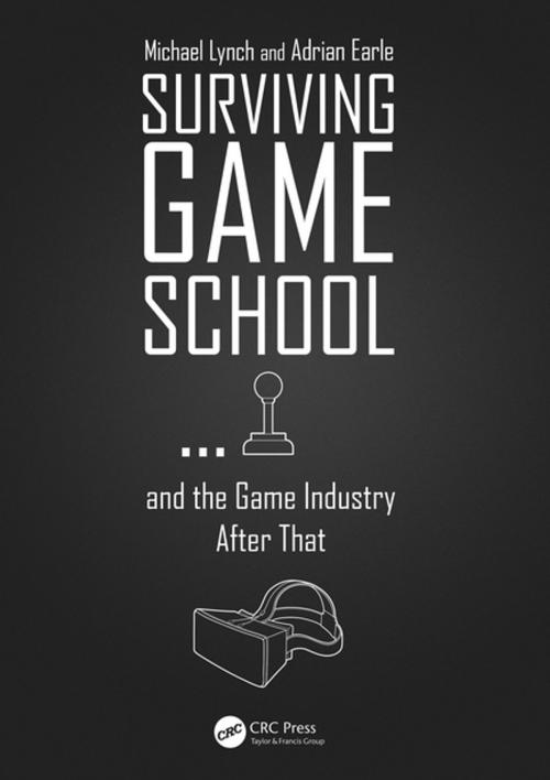 Cover of the book Surviving Game School…and the Game Industry After That by Michael Lynch, Adrian Earle, CRC Press