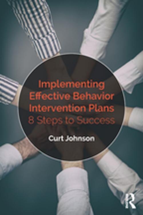 Cover of the book Implementing Effective Behavior Intervention Plans by Curt Johnson, Taylor and Francis