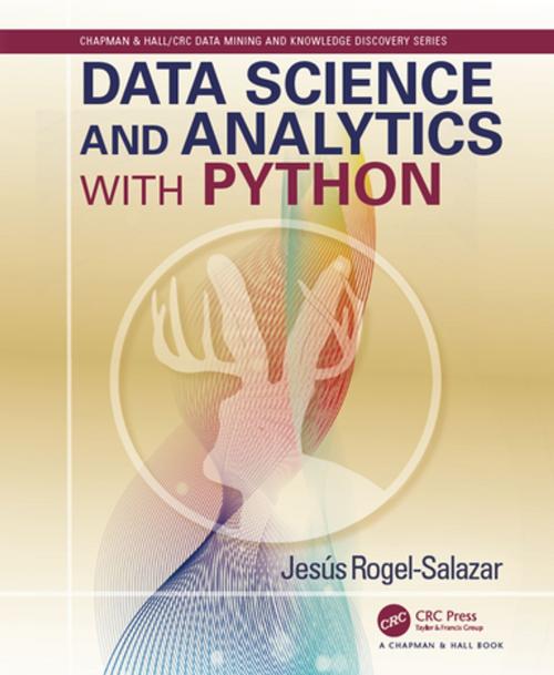 Cover of the book Data Science and Analytics with Python by Jesus Rogel-Salazar, CRC Press