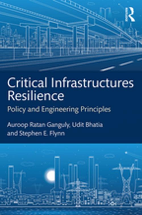 Cover of the book Critical Infrastructures Resilience by Auroop Ratan Ganguly, Udit Bhatia, Stephen E. Flynn, Taylor and Francis