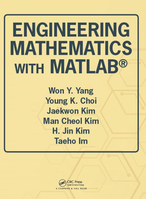 Cover of the book Engineering Mathematics with MATLAB by Won Y. Yang, Young K. Choi, Jaekwon Kim, Man Cheol Kim, H. Jin Kim, Taeho Im, CRC Press