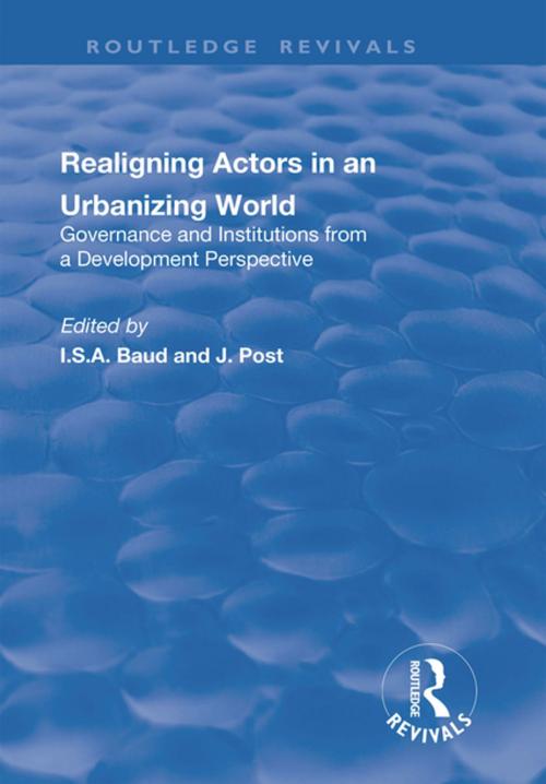 Cover of the book Re-aligning Actors in an Urbanized World: Governance and Institutions from a Development Perspective by I. Baud, J. Post, Taylor and Francis