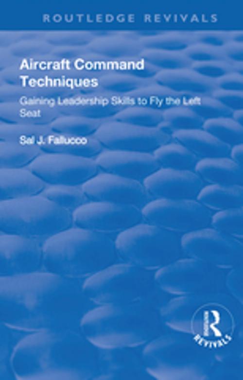 Cover of the book Aircraft Command Techniques: Gaining Leadership Skills to Fly the Left Seat by Sal J Fallucco, Taylor and Francis