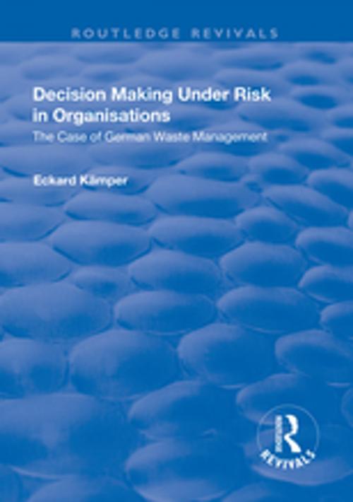 Cover of the book Decision Making Under Risk in Organisations: The Case of German Waste Management by Eckard Kamper, Taylor and Francis