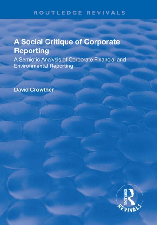 Cover of the book A Social Critique of Corporate Reporting: A Semiotic Analysis of Corporate Financial and Environmental Reporting by David Crowther, Taylor and Francis