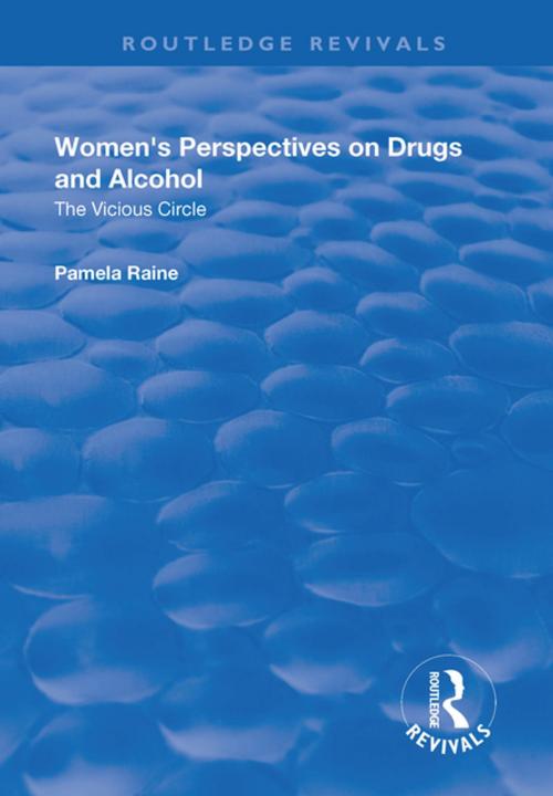 Cover of the book Women's Perspectives on Drugs and Alcohol: The Vicious Circle by Pamela Raine, Taylor and Francis