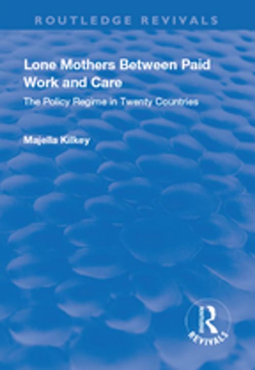 Cover of the book Lone Mothers Between Paid Work and Care: The Policy Regime in Twenty Countries by Majella Kilkey, Taylor and Francis