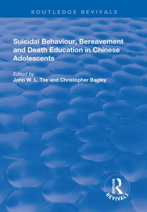 Cover of the book Suicidal Behaviour, Bereavement and Death Education in Chinese Adolescents by John W.L. Tse, Christopher Bagley, Taylor and Francis