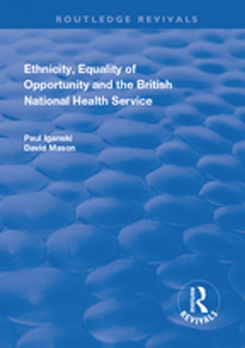 Cover of the book Ethnicity, Equality of Opportunity and the British National Health Service by Paul Iganski, David Mason, Taylor and Francis