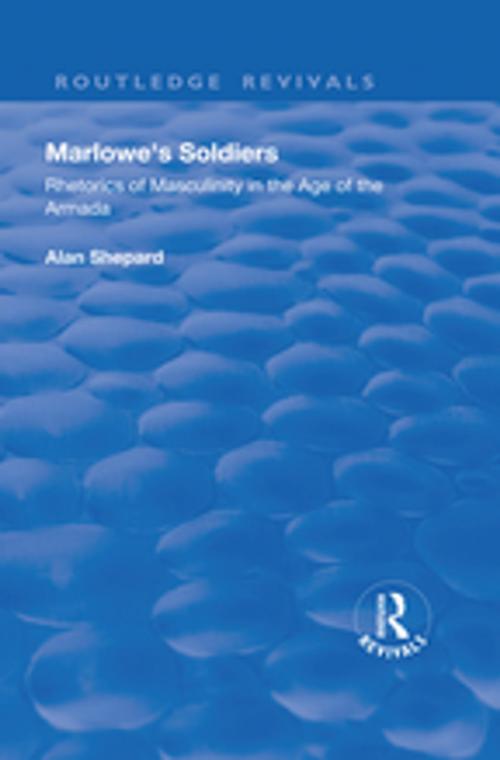 Cover of the book Marlowe's Soldiers: Rhetorics of Masculinity in the Age of the Armada by Alan Shepard, Taylor and Francis