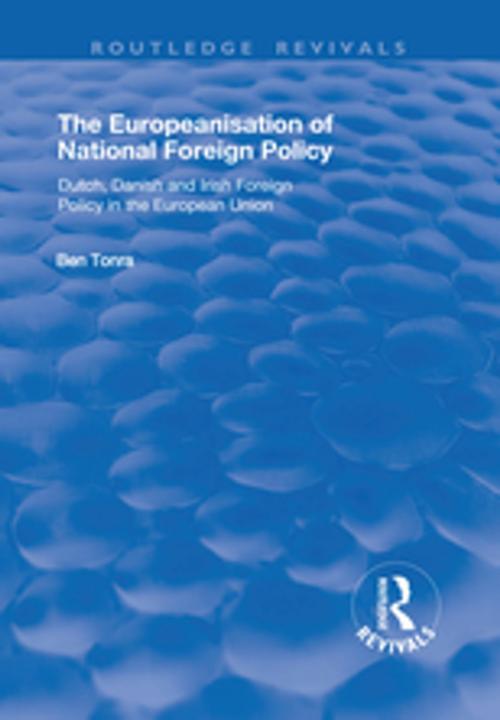 Cover of the book The Europeanisation of National Foreign Policy: Dutch, Danish and Irish Foreign Policy in the European Union by Ben Tonra, Taylor and Francis