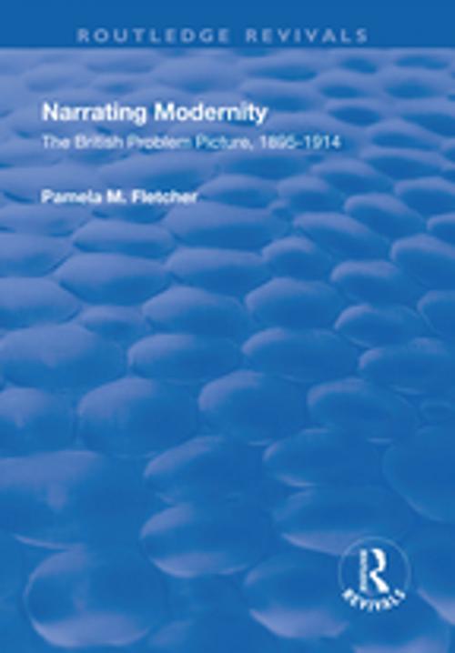 Cover of the book Narrating Modernity: The British Problem Picture, 1895-1914 by Pamela M. Fletcher, Taylor and Francis