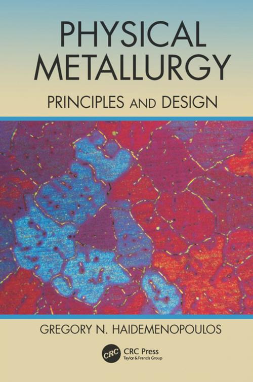 Cover of the book Physical Metallurgy by Gregory N. Haidemenopoulos, CRC Press