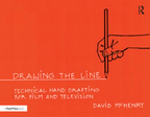 Cover of the book Drawing the Line: Technical Hand Drafting for Film and Television by David McHenry, Taylor and Francis