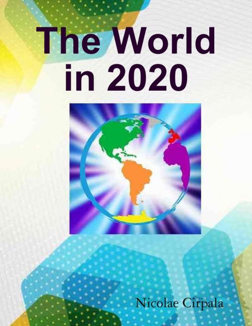 Cover of the book The World In 2020 by Nicolae Cirpala, Lulu.com
