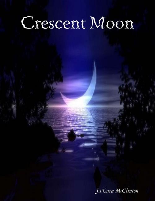 Cover of the book Crescent Moon by Ja'Cara McClinton, Lulu.com