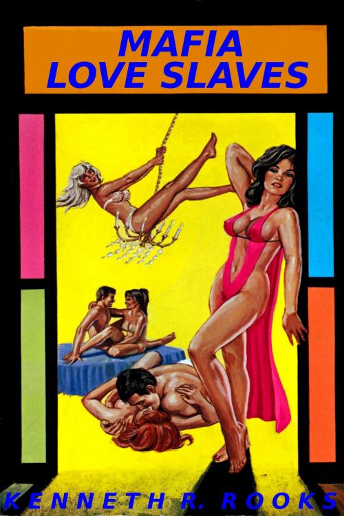 Cover of the book Mafia Love Slaves by Kenneth R. Rooks, Kenneth R. Rooks